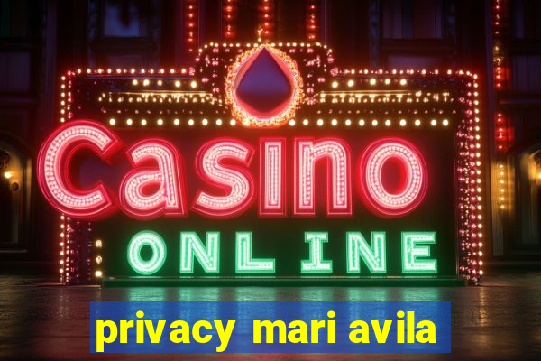 privacy mari avila