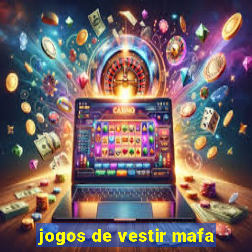 jogos de vestir mafa