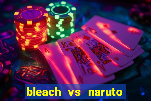 bleach vs naruto 2.6 jogos de luta