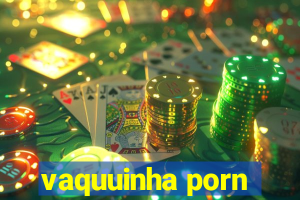 vaquuinha porn