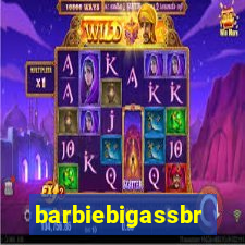 barbiebigassbr