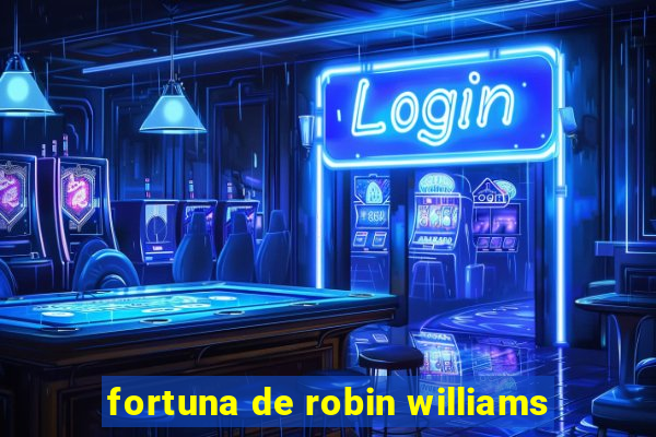 fortuna de robin williams