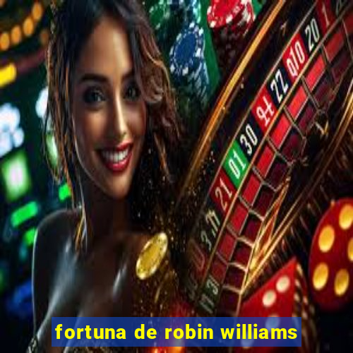 fortuna de robin williams