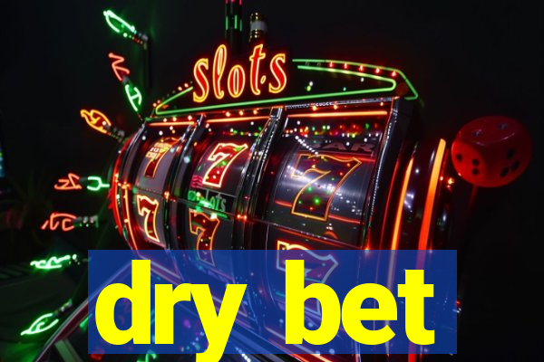 dry bet