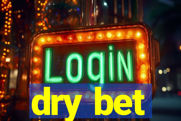 dry bet