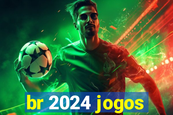 br 2024 jogos