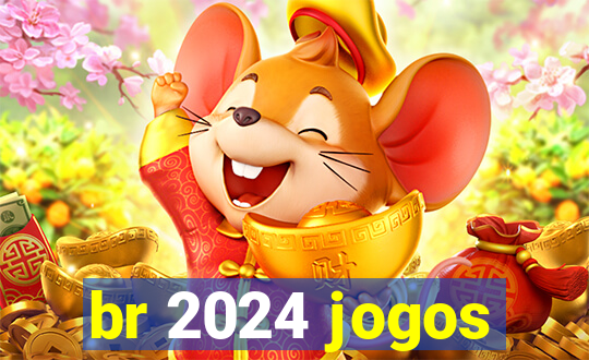 br 2024 jogos