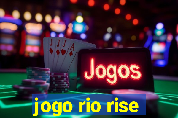 jogo rio rise