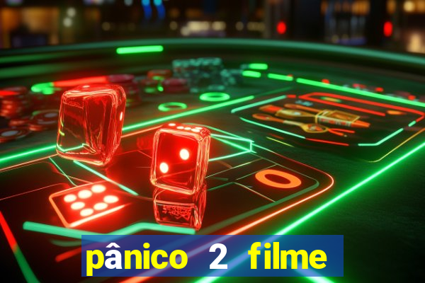 pânico 2 filme completo dublado mega filmes