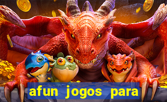 afun jogos para ganhar dinheiro