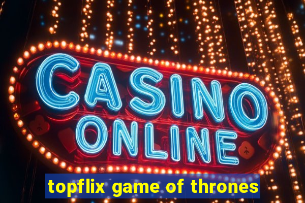 topflix game of thrones