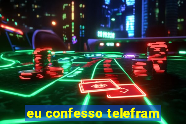 eu confesso telefram