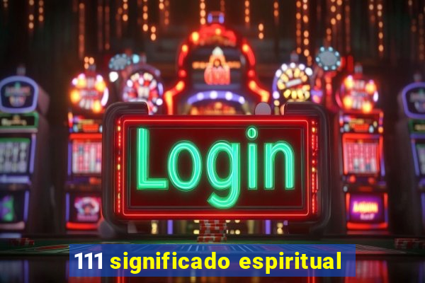 111 significado espiritual