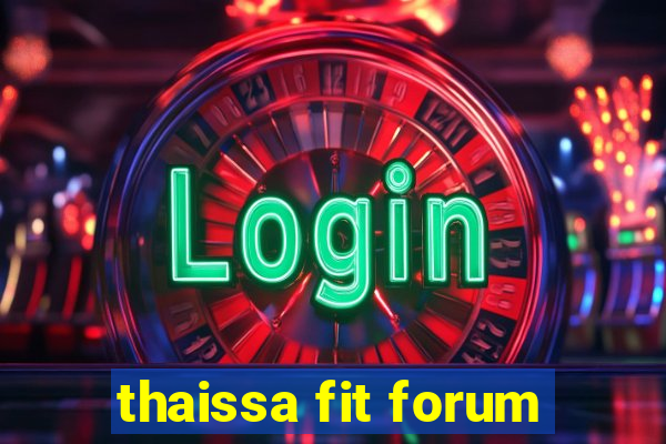 thaissa fit forum