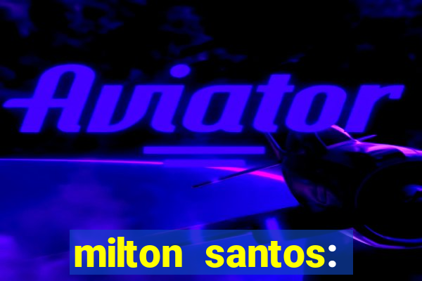 milton santos: biografia resumo