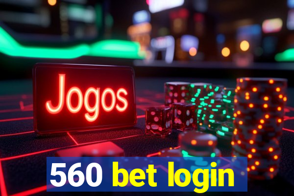 560 bet login