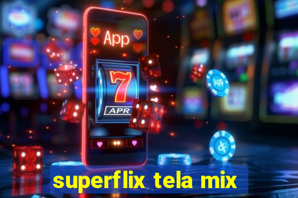 superflix tela mix