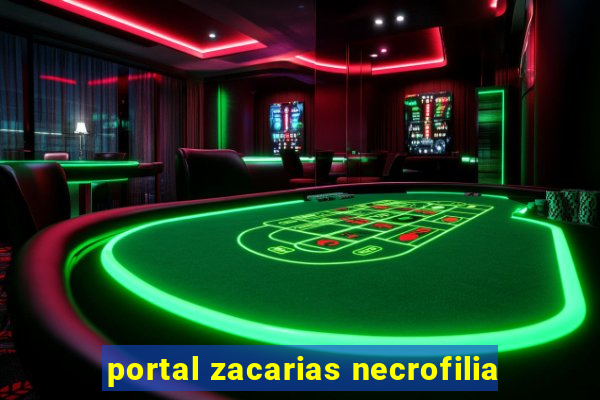 portal zacarias necrofilia