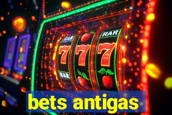 bets antigas