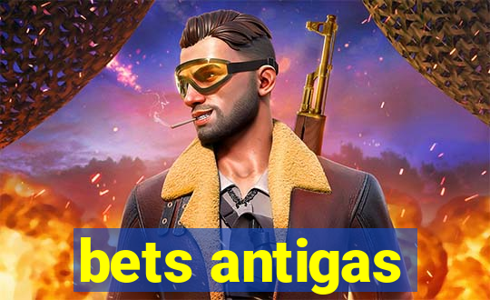 bets antigas