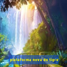 plataforma nova do tigre