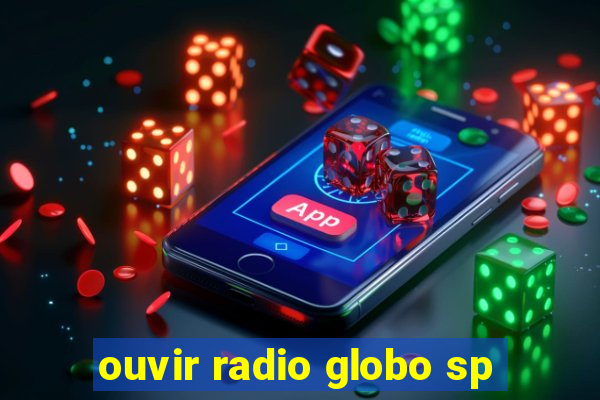 ouvir radio globo sp