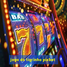 jogo do tigrinho pixbet