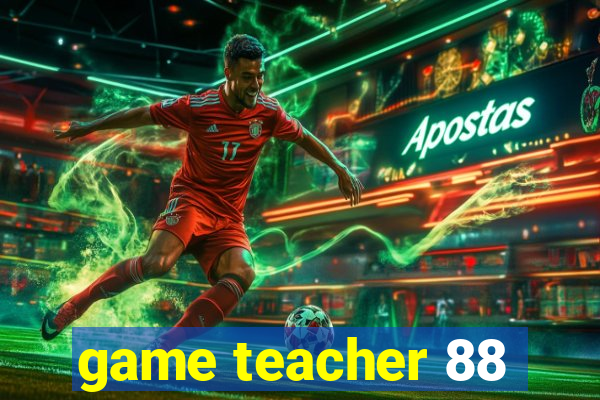 game teacher 88