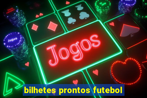 bilhetes prontos futebol