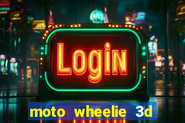 moto wheelie 3d dinheiro infinito 2024