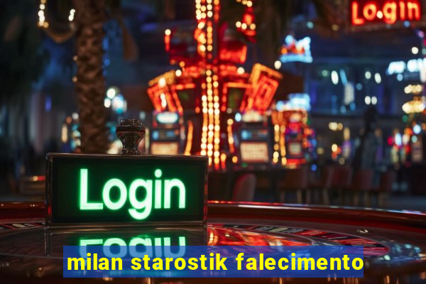 milan starostik falecimento