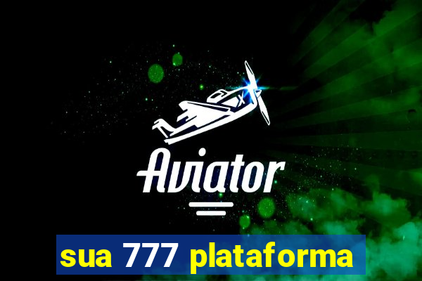 sua 777 plataforma