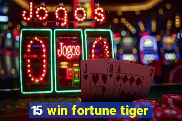 15 win fortune tiger