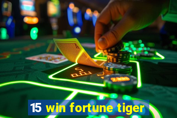 15 win fortune tiger