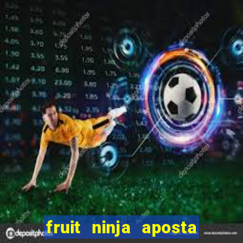 fruit ninja aposta 1 real