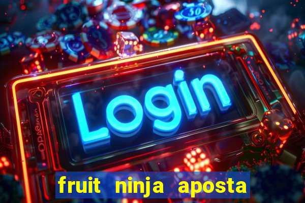 fruit ninja aposta 1 real