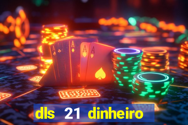 dls 21 dinheiro infinito download