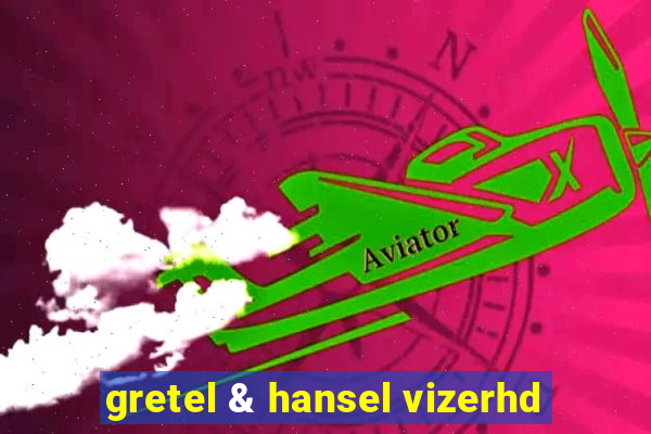 gretel & hansel vizerhd