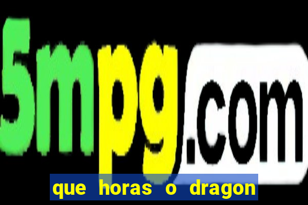 que horas o dragon fortune paga