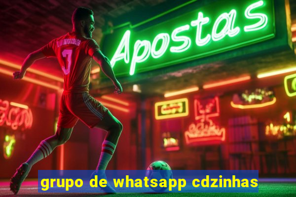 grupo de whatsapp cdzinhas