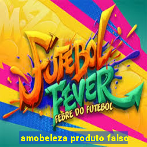 amobeleza produto falso