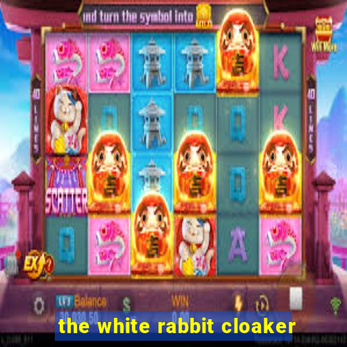 the white rabbit cloaker