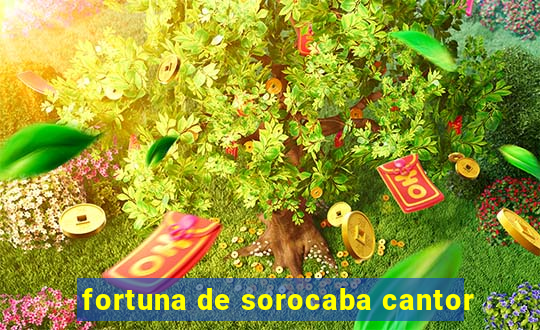 fortuna de sorocaba cantor