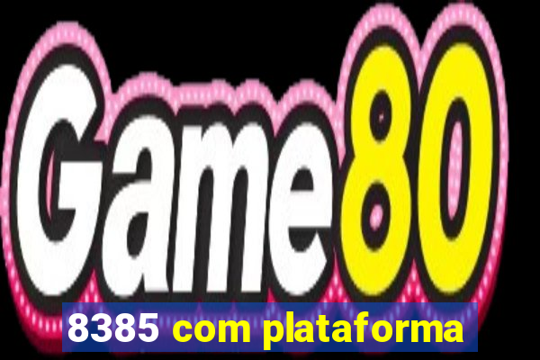 8385 com plataforma