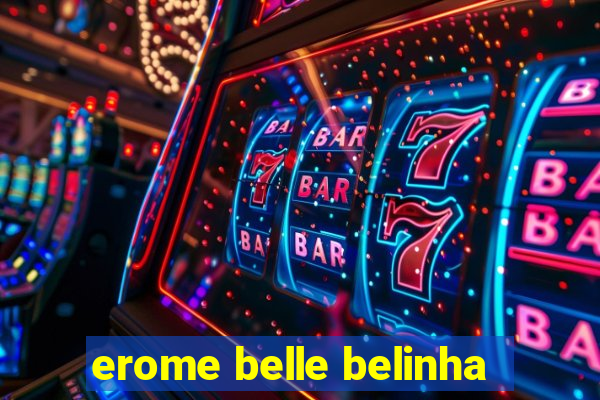 erome belle belinha