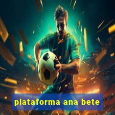 plataforma ana bete