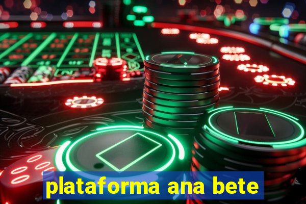 plataforma ana bete