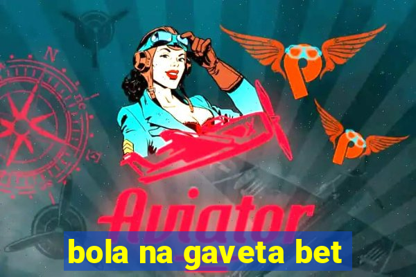 bola na gaveta bet