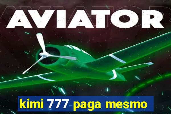 kimi 777 paga mesmo