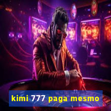 kimi 777 paga mesmo